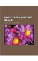 Adventures Among the Indians