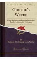 Goethe's Werke, Vol. 13: Unter Des Durchlauchtigsten Deutschen Bundes Schï¿½ssenden Privilegien (Classic Reprint): Unter Des Durchlauchtigsten Deutschen Bundes Schï¿½ssenden Privilegien (Classic Reprint)