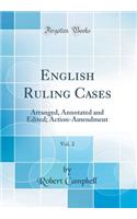 English Ruling Cases, Vol. 2: Arranged, Annotated and Edited; Action-Amendment (Classic Reprint)