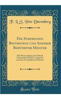 Die Symphonien Beethovens Und Anderer BerÃ¼hmter Meister: Mit Hinzuziehung Der Urtheile Geistreicher MÃ¤nner Analysiert Und Zum VerstÃ¤ndnisse ErlÃ¤utert (Classic Reprint)
