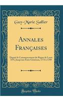 Annales FranÃ§aises: Depuis Le Commencement Du RÃ¨gne de Louis XVI, Jusqu'aux Ã?tats GÃ©nÃ©raux, 1774 Ã? 1789 (Classic Reprint)