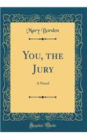 You, the Jury: A Novel (Classic Reprint)