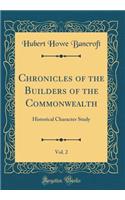 Chronicles of the Builders of the Commonwealth, Vol. 2: Historical Character Study (Classic Reprint)