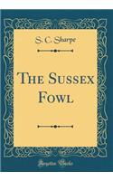 The Sussex Fowl (Classic Reprint)