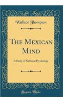 The Mexican Mind: A Study of National Psychology (Classic Reprint)