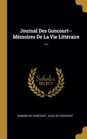 Journal Des Goncourt--Mémoires De La Vie Littéraire ...