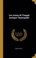 Les ruines de Timgad (antique Thamugadi)
