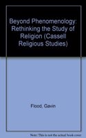 Beyond Phenomenology: Rethinking the Study of Religion (Cassell religious studies)