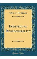 Individual Responsibility (Classic Reprint)