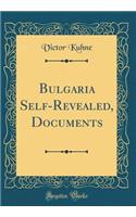 Bulgaria Self-Revealed, Documents (Classic Reprint)