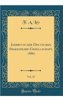 Jahrbuch der Deutschen Shakespeare-Gesellschaft, 1880, Vol. 15 (Classic Reprint)