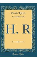 H. R (Classic Reprint)