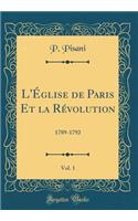 L'Église de Paris Et la Révolution, Vol. 1: 1789-1792 (Classic Reprint)