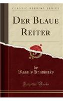 Der Blaue Reiter (Classic Reprint)