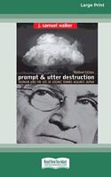 Prompt and Utter Destruction: Truman and the use of Atomic Bombs against Japan (16pt Large Print Edition)