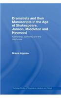 Dramatists and their Manuscripts in the Age of Shakespeare, Jonson, Middleton and Heywood
