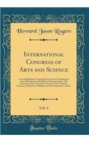 International Congress of Arts and Science, Vol. 4: Law and Religion Comprising Lectures on Comparative Law, Brahmanism, Buddhism, Mohammedism, Old Testament, New Testament, History of the Christian Church, and History of Religions in the Nineteent: Law and Religion Comprising Lectures on Comparative Law, Brahmanism, Buddhism, Mohammedism, Old Testament, New Testament, History of the Christian C