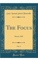 The Focus, Vol. 9: March, 1920 (Classic Reprint)