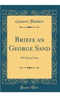 Briefe an George Sand: Mit Einem Essay (Classic Reprint): Mit Einem Essay (Classic Reprint)