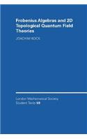 Frobenius Algebras and 2-D Topological Quantum Field Theories: (Series Number 59 London Mathematical Society Student Texts)