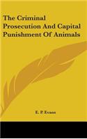 The Criminal Prosecution And Capital Punishment Of Animals