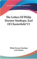The Letters of Philip Dormer Stanhope, Earl of Chesterfield V2