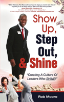 Show Up, Step Out, & Shine Creating A Culture of Leaders Who Shine