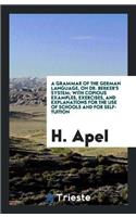 Grammar of the German Language, on Dr. Berker's System; With Copious Examples, Exercises, and Explanations for the Use of Schools and for Self-Tuition