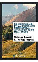 The Indicator and Dynamometer, with Their Practical Applications to the Steam-Engine
