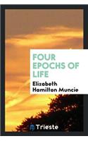 Four Epochs of Life