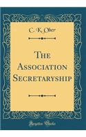 The Association Secretaryship (Classic Reprint)