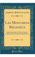 Les Monumens Religieux: Ou Description Critique Et Détaillée des Monumens Religieux, Tableaux Et Statues des Grands Maîtres; Gravures sur Pierres Et sur Métaux, Ouvrages d'Orfèvrerie (Classic Reprint)