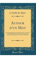 Autour d'Un Mot: LeÃ§on Inaugurale Faite Le 26 Septembre 1917, Ã? l'Occasion de Son Installation Comme Lecteur de Langue Et de LittÃ©rature FranÃ§aises Ã? l'UniversitÃ© d'Amsterdam (Classic Reprint)