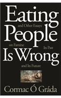 Eating People Is Wrong, and Other Essays on Famine, Its Past, and Its Future