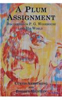 A Plum Assignment: Discourses on P. G. Wodehouse and His World