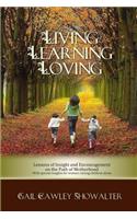 Living, Learning, Loving: Lessons of Insight and Encouragement on the Path of Motherhood