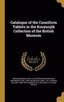 Catalogue of the Cuneiform Tablets in the Kouyunjik Collection of the British Museum