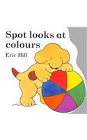 Spot Looks at Colours (Little Spot Board Books)