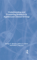 Understanding and Evaluating Research in Applied and Clinical Settings