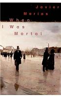 When I Was Mortal: Novel