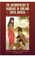 The Anthropology of Marriage in Lowland South America