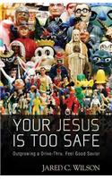 Your Jesus Is Too Safe