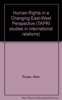 Human Rights in a Changing East/West Perspective (TAPRI studies in international relations)