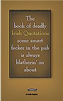 Book of Deadly Irish Quotations Some Smart Fecker in the Pub Is Always Blatherin' on about
