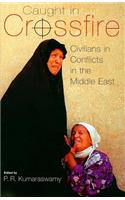 Caught in Crossfire: Civilians in Conflicts in the Middle East(Durham Middle East Studies)