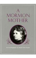 Mormon Mother: An Autobiography by Annie Clark Tanner