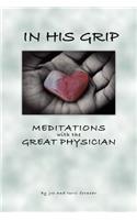 In His Grip, Meditations with the Great Physician