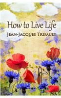 How to Live Life
