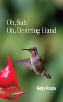 Oh, Salt/ Oh, Desiring Hand