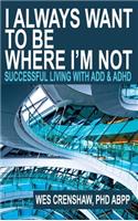 I Always Want to Be Where I'm Not